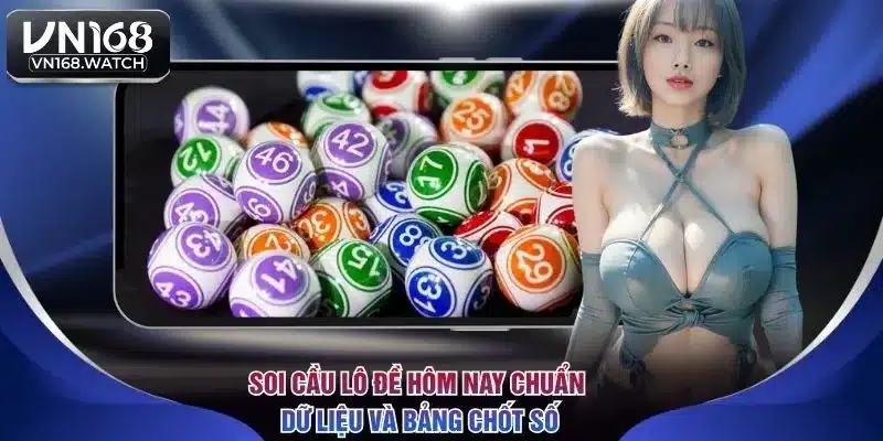 Soi Cầu Lô Đề Hôm Nay Chuẩn Dữ Liệu Và Bảng Chốt Số