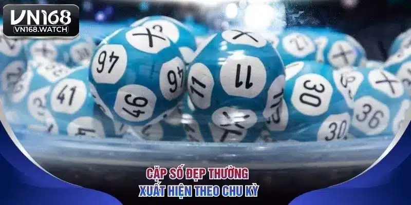 Cặp số đẹp thường xuất hiện theo chu kỳ