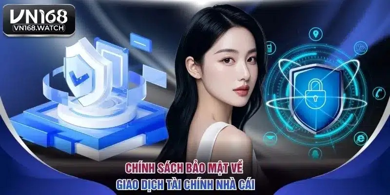 Chính sách bảo mật về giao dịch tài chính nhà cái