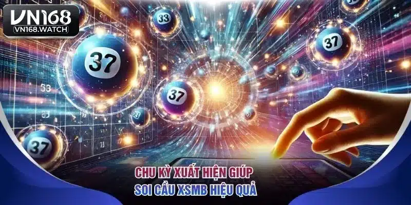 Chu kỳ xuất hiện giúp soi cầu XSMB hiệu quả