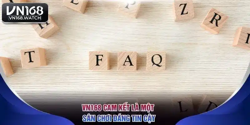 VN168 cam kết là một sân chơi đáng tin cậy